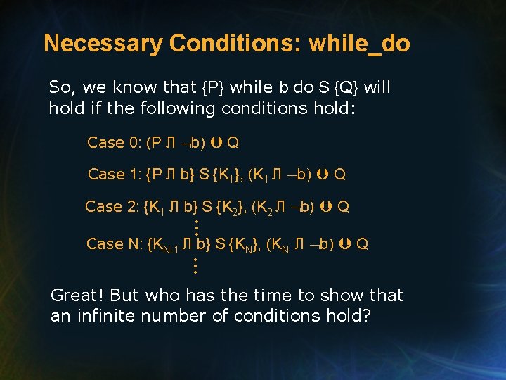 Necessary Conditions: while_do So, we know that {P} while b do S {Q} will