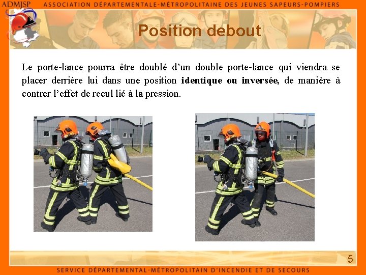 Position debout Le porte-lance pourra être doublé d’un double porte-lance qui viendra se placer