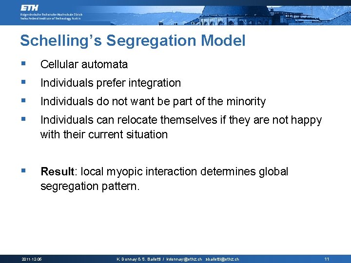 Schelling’s Segregation Model § § Cellular automata § Result: local myopic interaction determines global