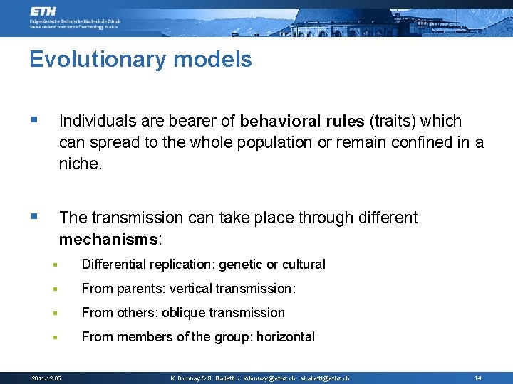 Evolutionary models § Individuals are bearer of behavioral rules (traits) which can spread to