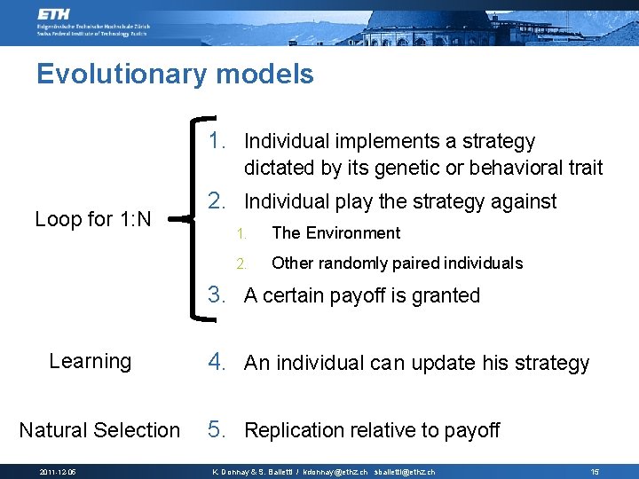 Evolutionary models 1. Individual implements a strategy dictated by its genetic or behavioral trait