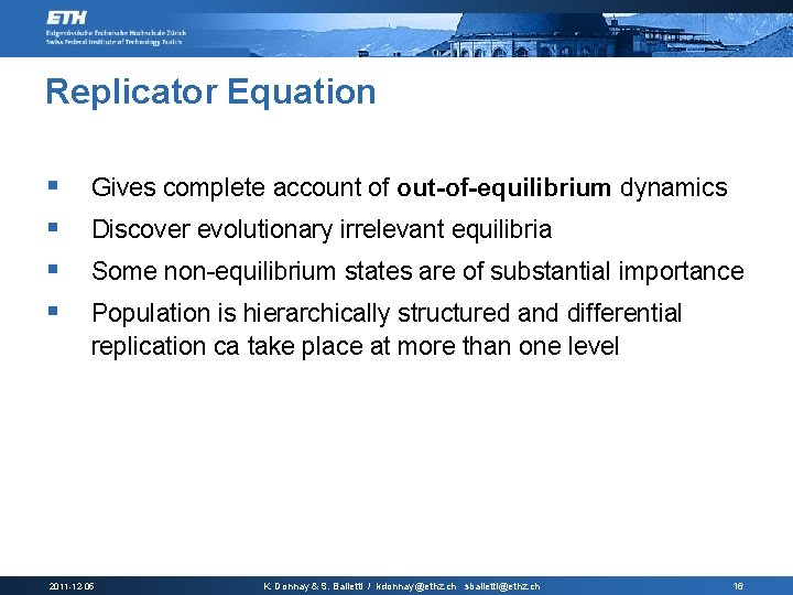 Replicator Equation § § Gives complete account of out-of-equilibrium dynamics Discover evolutionary irrelevant equilibria