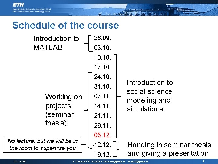 Schedule of the course Introduction to MATLAB 26. 09. 03. 10. 10. 17. 10.