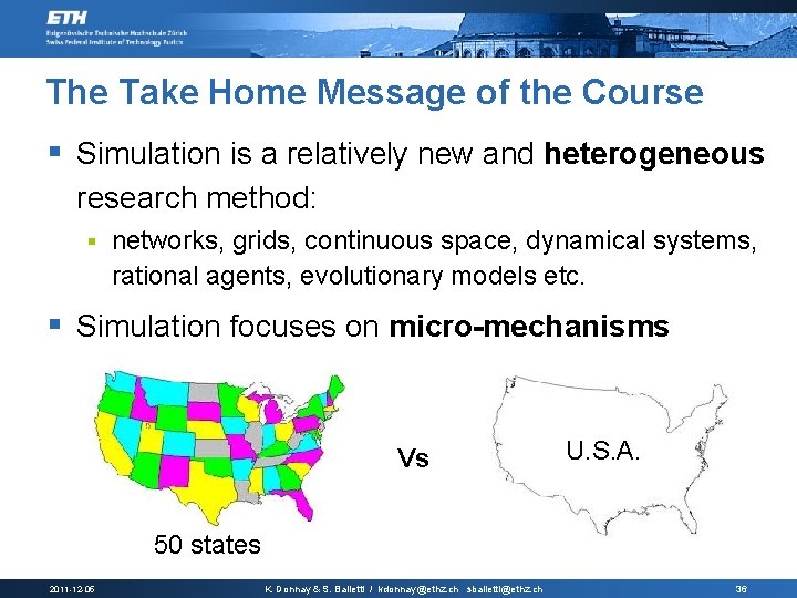 The Take Home Message of the Course § Simulation is a relatively new and