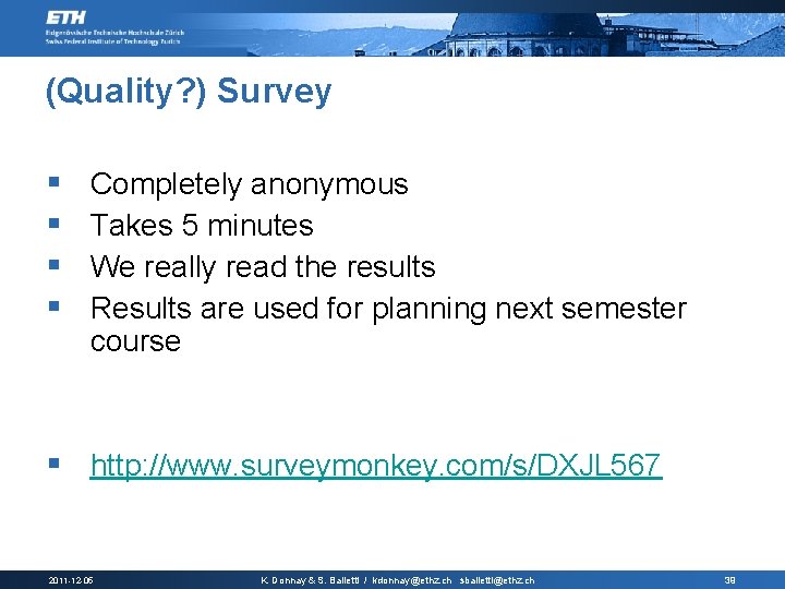 (Quality? ) Survey § § Completely anonymous Takes 5 minutes We really read the
