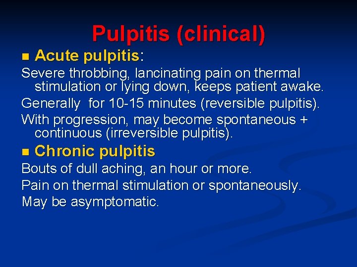 Pulpitis (clinical) n Acute pulpitis: Severe throbbing, lancinating pain on thermal stimulation or lying