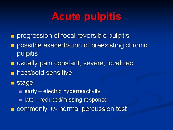 Acute pulpitis n n n progression of focal reversible pulpitis possible exacerbation of preexisting