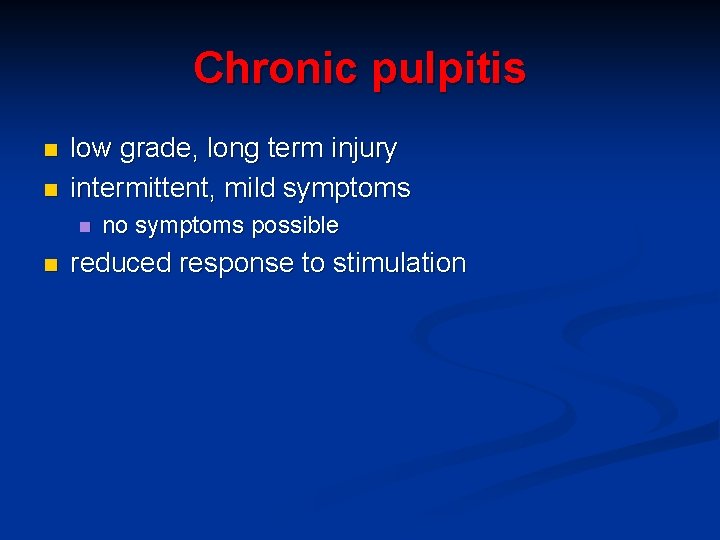 Chronic pulpitis n n low grade, long term injury intermittent, mild symptoms n n
