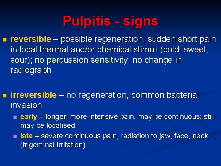 Pulpitis - signs n reversible – possible regeneration; sudden short pain in local thermal