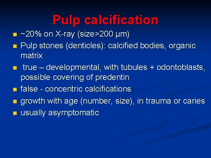 Pulp calcification n n n ~20% on X-ray (size>200 μm) Pulp stones (denticles): calcified