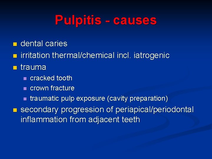 Pulpitis - causes n n n dental caries irritation thermal/chemical incl. iatrogenic trauma n