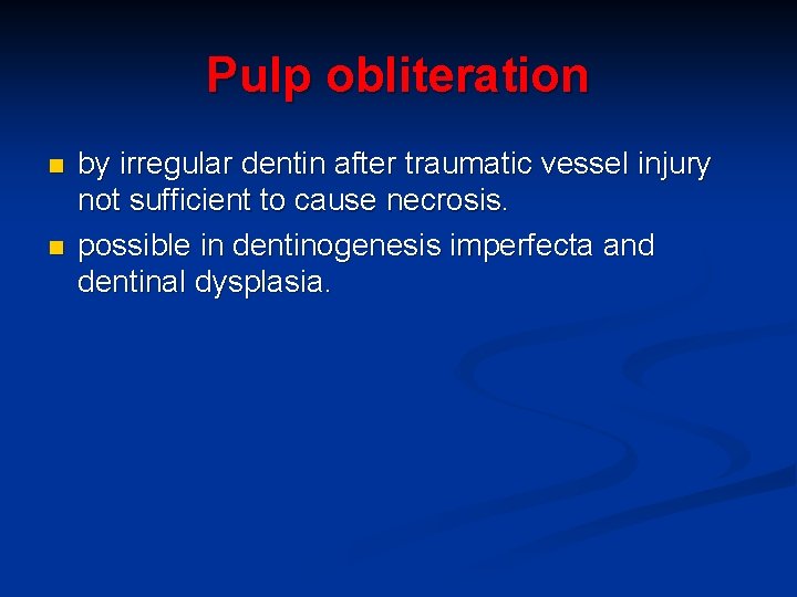 Pulp obliteration n n by irregular dentin after traumatic vessel injury not sufficient to