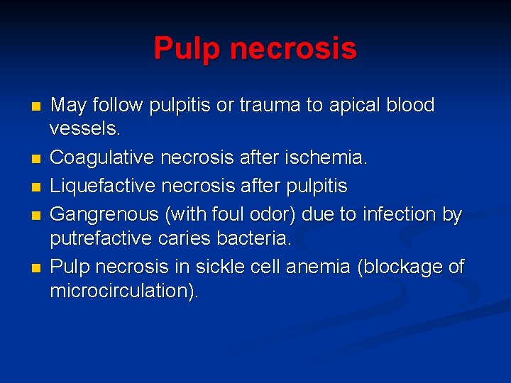 Pulp necrosis n n n May follow pulpitis or trauma to apical blood vessels.