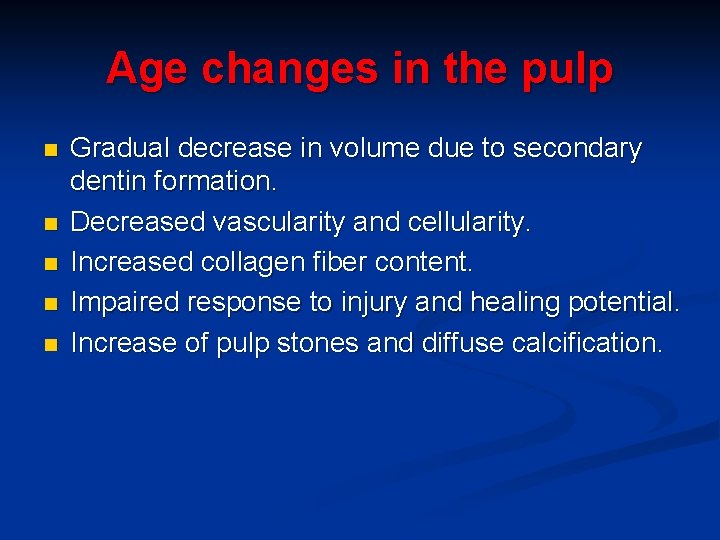 Age changes in the pulp n n n Gradual decrease in volume due to