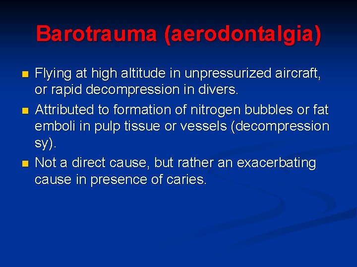 Barotrauma (aerodontalgia) n n n Flying at high altitude in unpressurized aircraft, or rapid