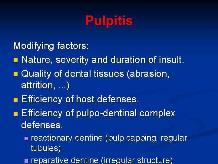 Pulpitis Modifying factors: n Nature, severity and duration of insult. n Quality of dental