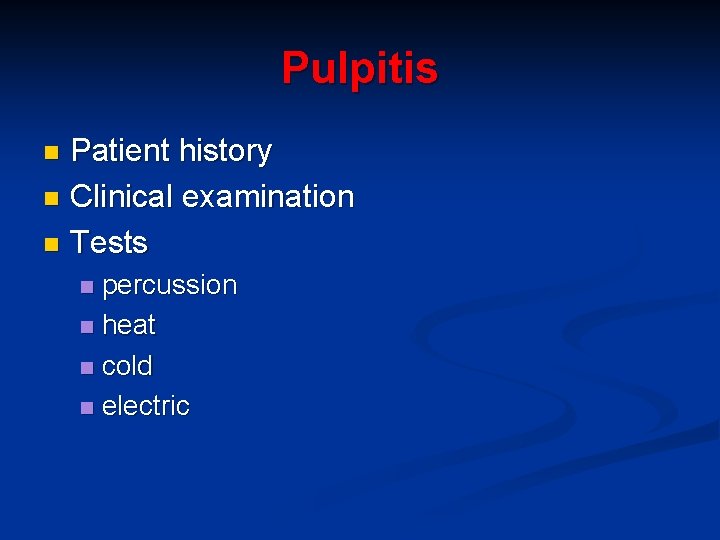 Pulpitis Patient history n Clinical examination n Tests n percussion n heat n cold