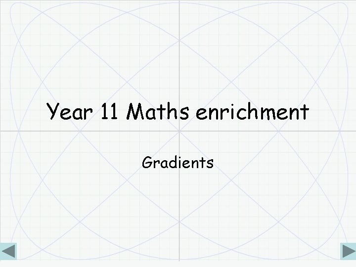 Year 11 Maths enrichment Gradients 