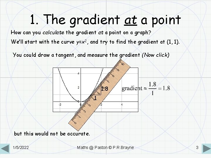 1. The gradient at a point How can you calculate the gradient at a