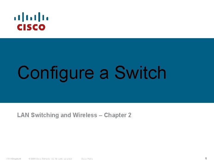 Configure a Switch LAN Switching and Wireless – Chapter 2 ITE I 1 Chapter