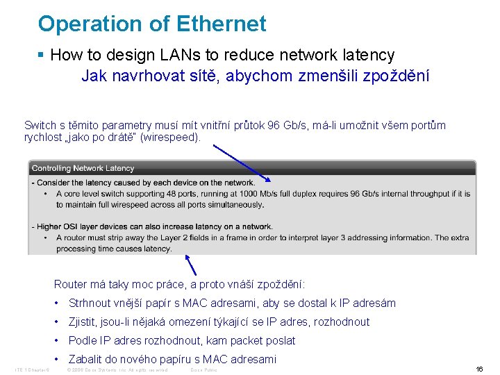 Operation of Ethernet § How to design LANs to reduce network latency Jak navrhovat