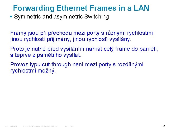 Forwarding Ethernet Frames in a LAN § Symmetric and asymmetric Switching Framy jsou při