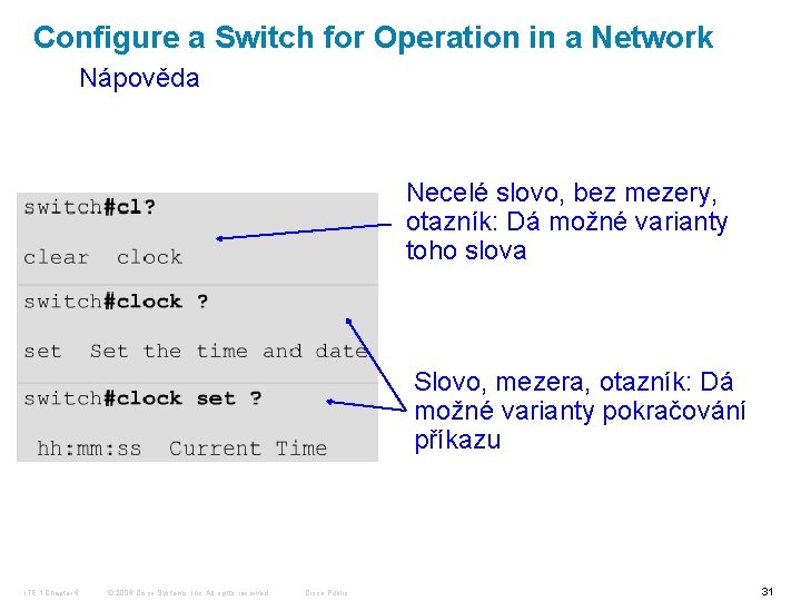 Configure a Switch for Operation in a Network Nápověda Necelé slovo, bez mezery, otazník: