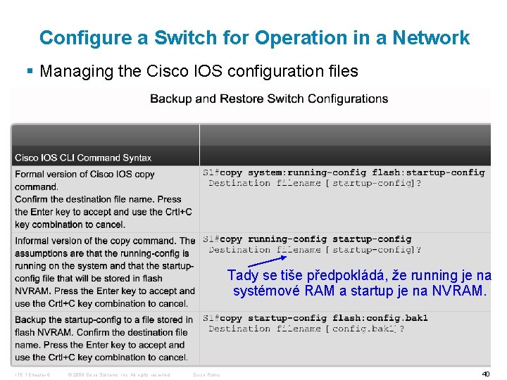 Configure a Switch for Operation in a Network § Managing the Cisco IOS configuration