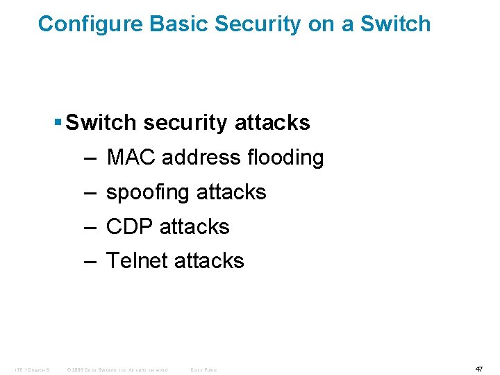 Configure Basic Security on a Switch § Switch security attacks – MAC address flooding