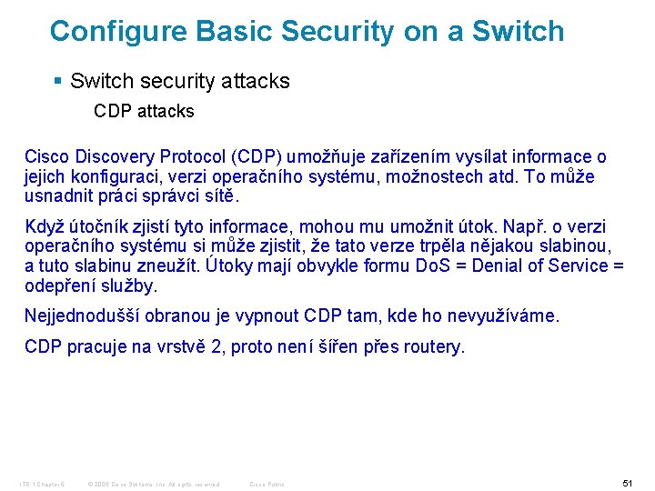 Configure Basic Security on a Switch § Switch security attacks CDP attacks Cisco Discovery