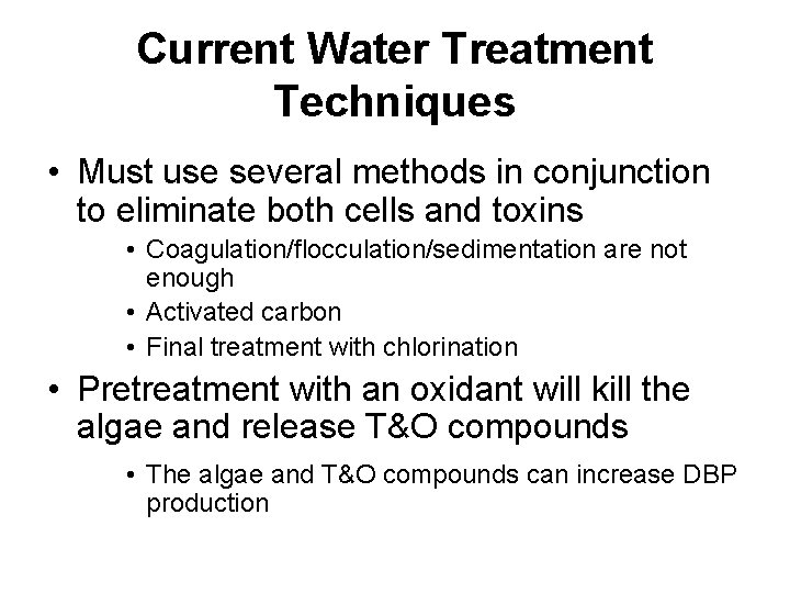 Current Water Treatment Techniques • Must use several methods in conjunction to eliminate both