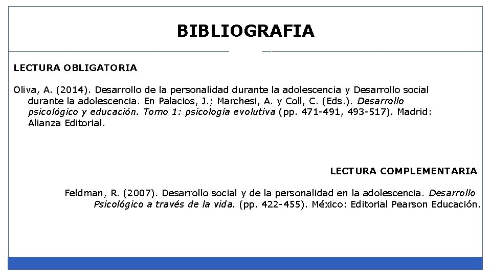 BIBLIOGRAFIA LECTURA OBLIGATORIA Oliva, A. (2014). Desarrollo de la personalidad durante la adolescencia y