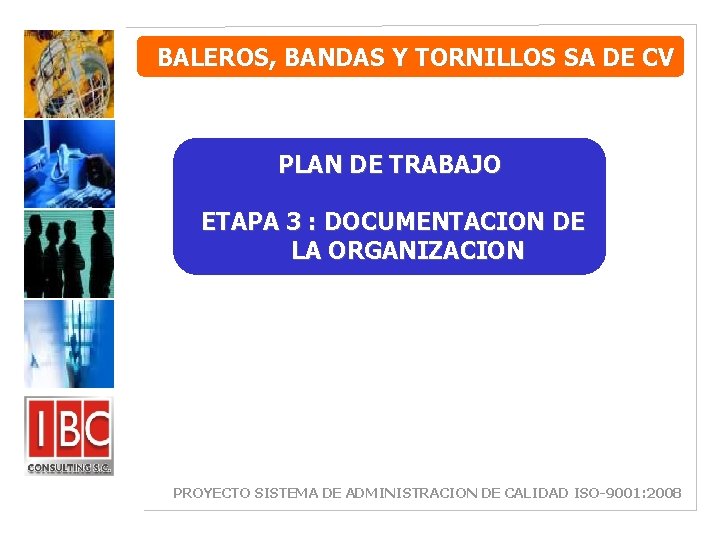 BALEROS, BANDAS Y TORNILLOS SA DE CV PLAN DE TRABAJO ETAPA 3 : DOCUMENTACION