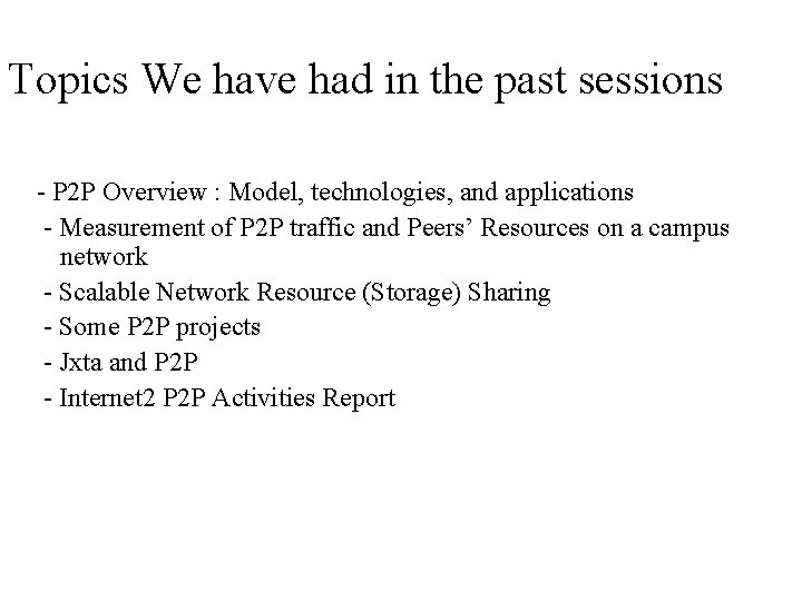 Topics We have had in the past sessions - P 2 P Overview :