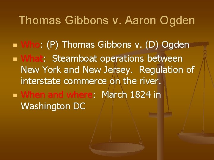 Thomas Gibbons v. Aaron Ogden n Who: (P) Thomas Gibbons v. (D) Ogden What: