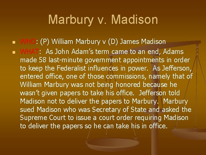 Marbury v. Madison n n WHO: (P) William Marbury v (D) James Madison WHAT: