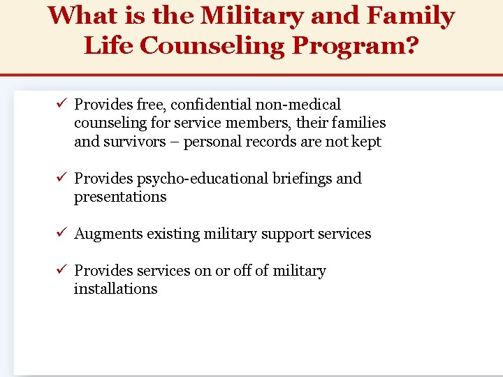 What is the Military and Family Life Counseling Program? ü Provides free, confidential non-medical What is the Military and Family Life Counseling Program? ü Provides free, confidential non-medical