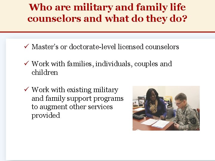 Who are military and family life counselors and what do they do? ü Master’s Who are military and family life counselors and what do they do? ü Master’s