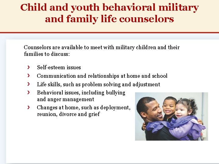 Child and youth behavioral military and family life counselors Counselors are available to meet Child and youth behavioral military and family life counselors Counselors are available to meet