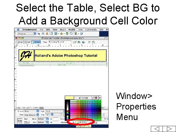 Select the Table, Select BG to Add a Background Cell Color Window> Properties Menu