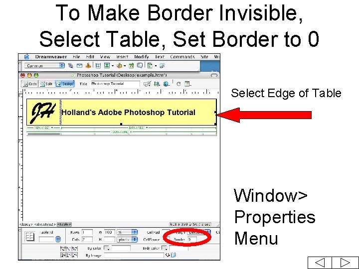 To Make Border Invisible, Select Table, Set Border to 0 Select Edge of Table