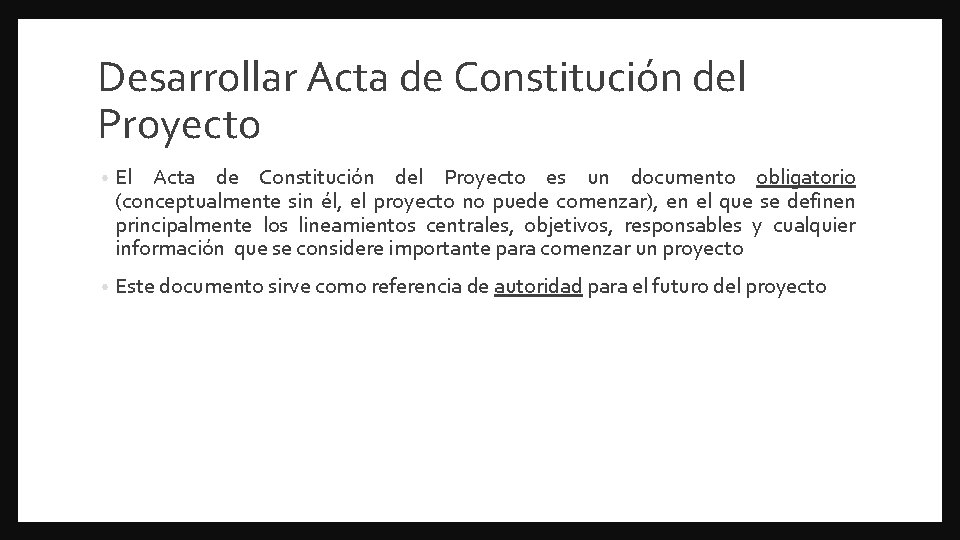 Desarrollar Acta de Constitución del Proyecto • El Acta de Constitución del Proyecto es