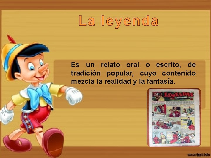 La leyenda Es un relato oral o escrito, de tradición popular, cuyo contenido mezcla