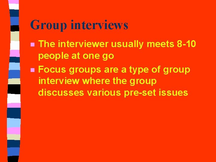 Group interviews n n The interviewer usually meets 8 -10 people at one go Group interviews n n The interviewer usually meets 8 -10 people at one go