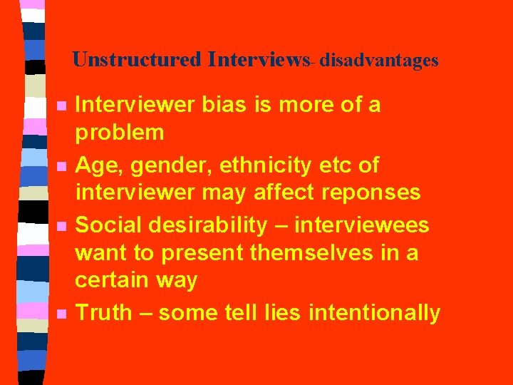 Unstructured Interviews- disadvantages n n Interviewer bias is more of a problem Age, gender, Unstructured Interviews- disadvantages n n Interviewer bias is more of a problem Age, gender,