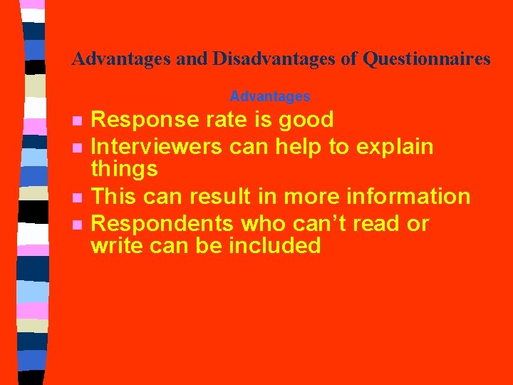 Advantages and Disadvantages of Questionnaires Advantages n n Response rate is good Interviewers can Advantages and Disadvantages of Questionnaires Advantages n n Response rate is good Interviewers can