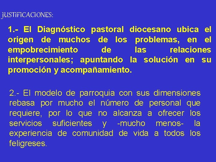 JUSTIFICACIONES: 1. - El Diagnóstico pastoral diocesano ubica el origen de muchos de los