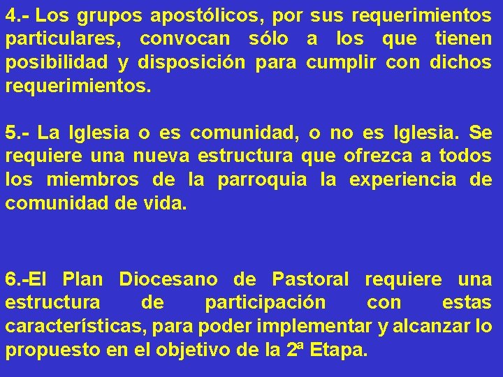 4. - Los grupos apostólicos, por sus requerimientos particulares, convocan sólo a los que