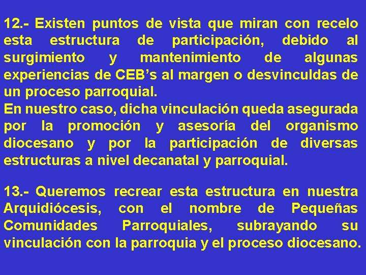 12. - Existen puntos de vista que miran con recelo esta estructura de participación,