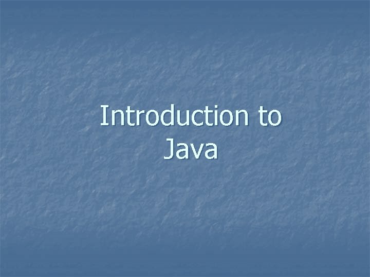 Introduction to Java Introduction to Java